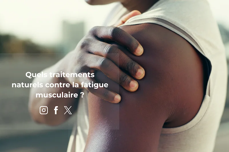Quels traitements naturels contre la fatigue musculaire